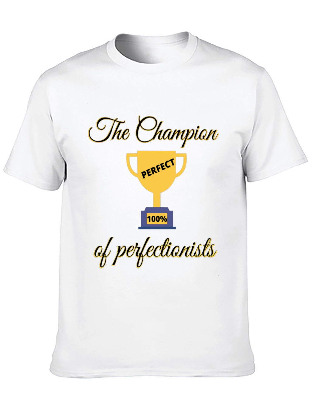 Champion of Perfectionists T-Shirt - Perfect 100%