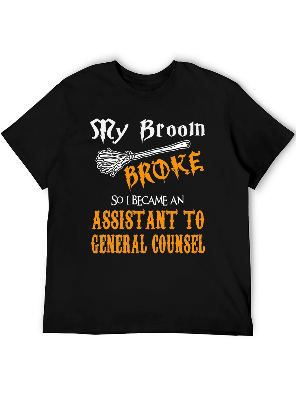 My Broom Broke Assistant to General Counsel T-Shirt