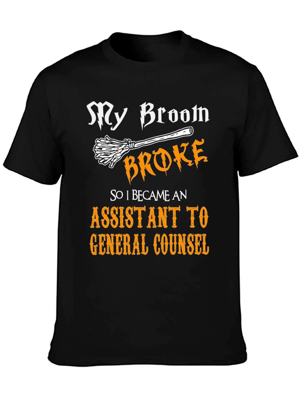 My Broom Broke Assistant to General Counsel T-Shirt