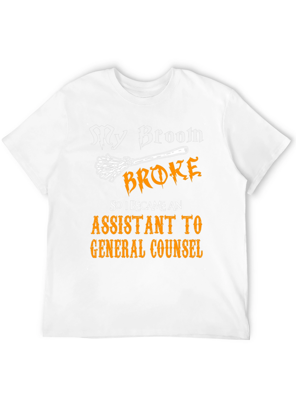 My Broom Broke Assistant to General Counsel T-Shirt