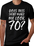 Funny Does This Shirt Make Me Look 70? T-Shirt