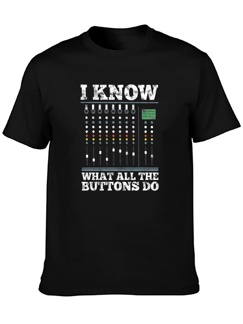 I Know What All The Buttons Do T-Shirt