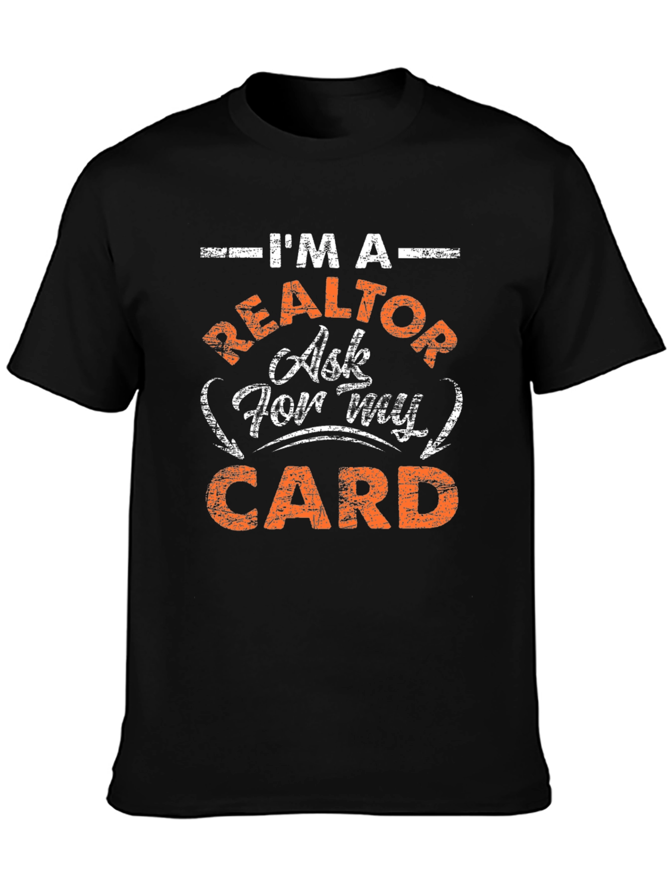 Im A Realtor Ask For My Card T-Shirt