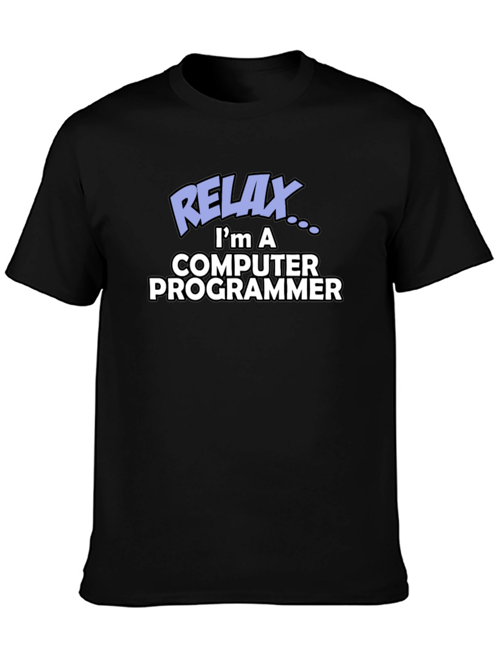 Relax Im a Computer Programmer Graphic Tee