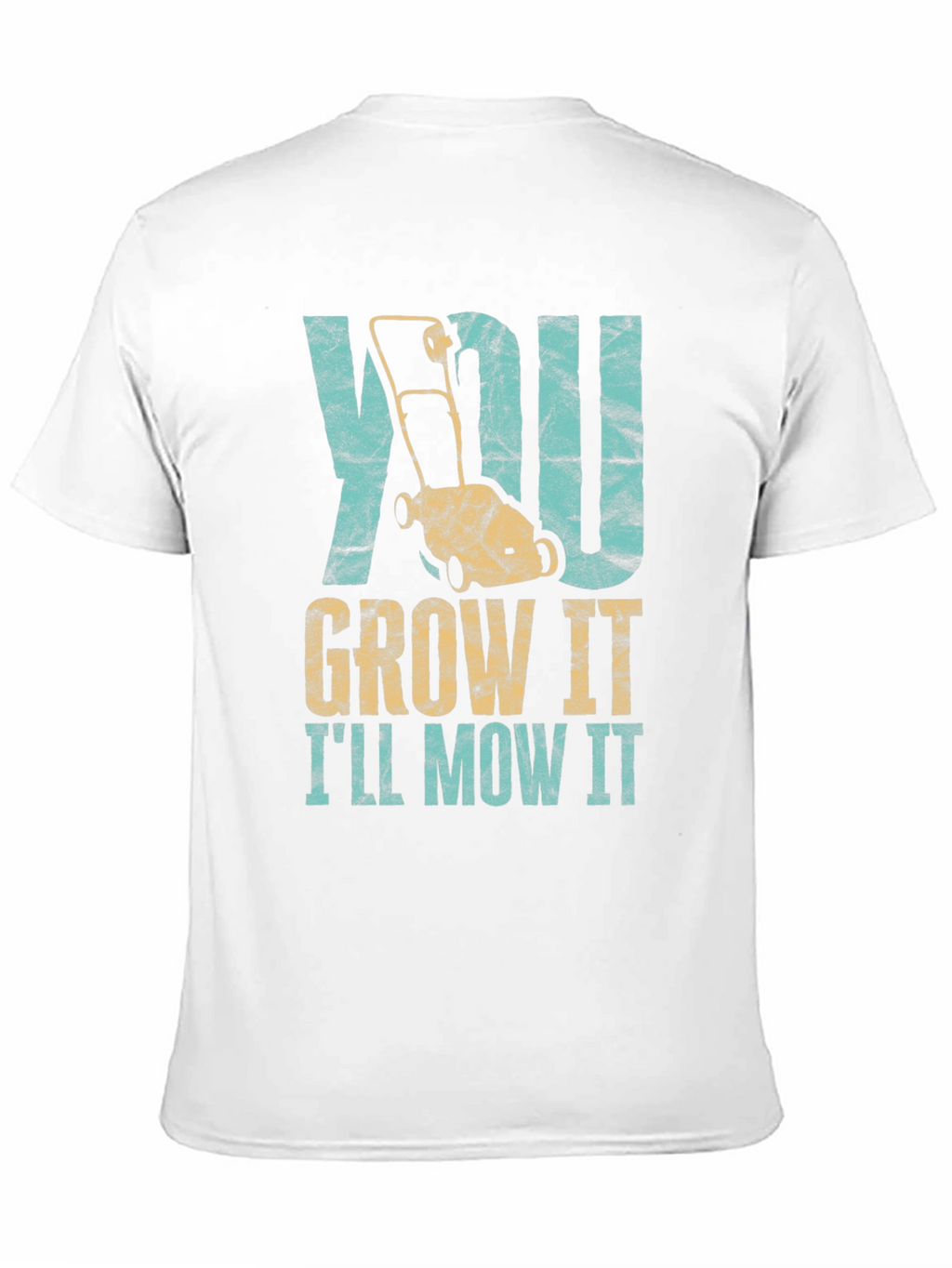 You Grow It Ill Mow It T-Shirt