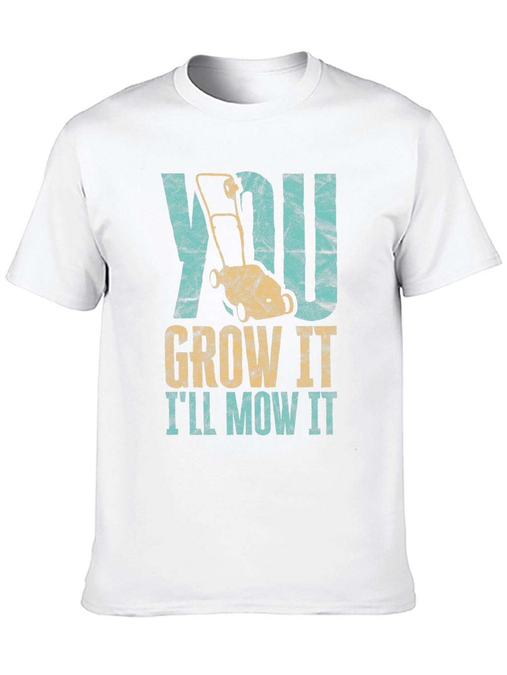 You Grow It Ill Mow It T-Shirt