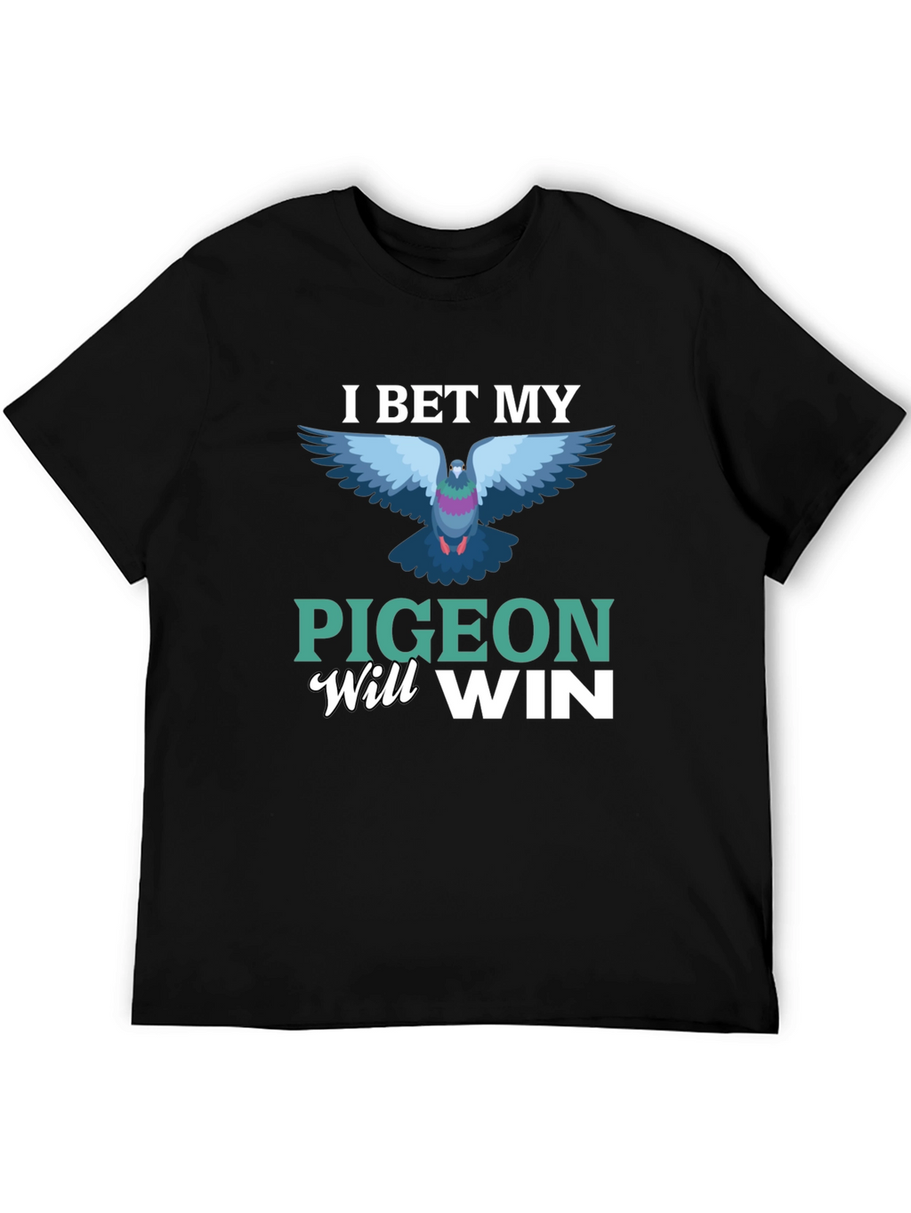 I Bet My Pigeon Will Win T-Shirt