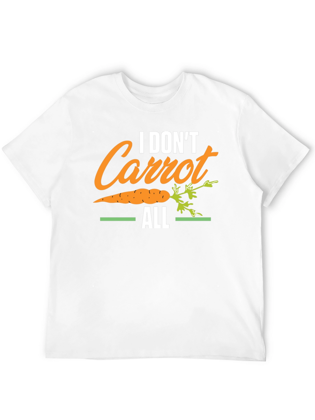 I Dont Carrot All T-Shirt