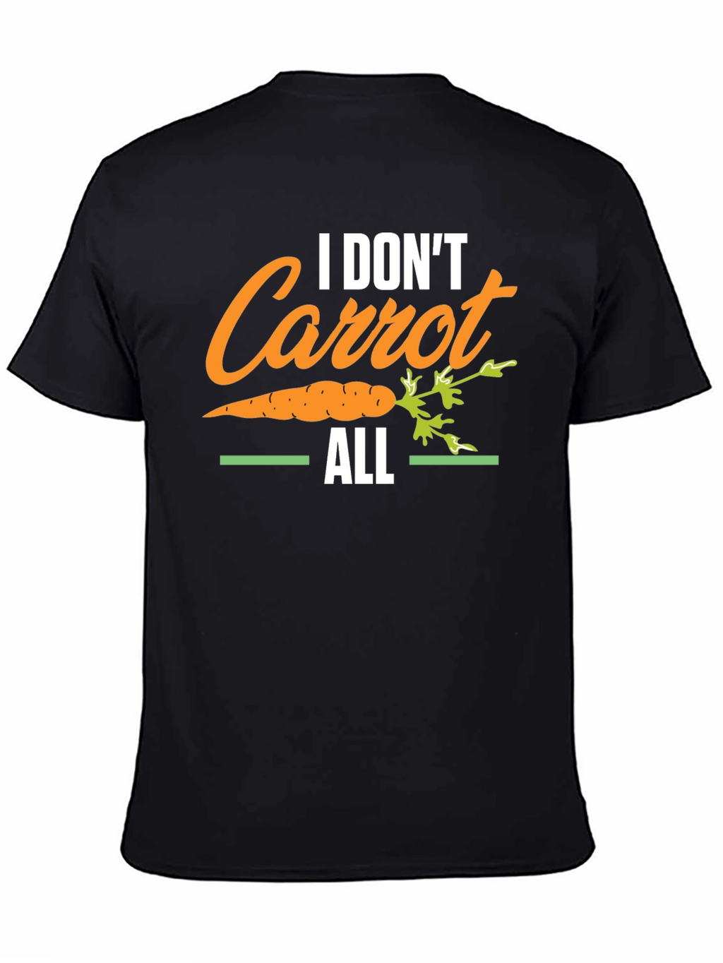 I Dont Carrot All T-Shirt