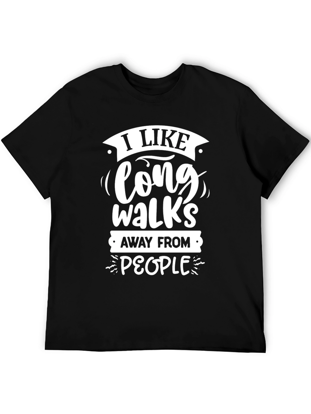 Funny Sarcastic Graphic T-Shirt: Long Walks Away From People