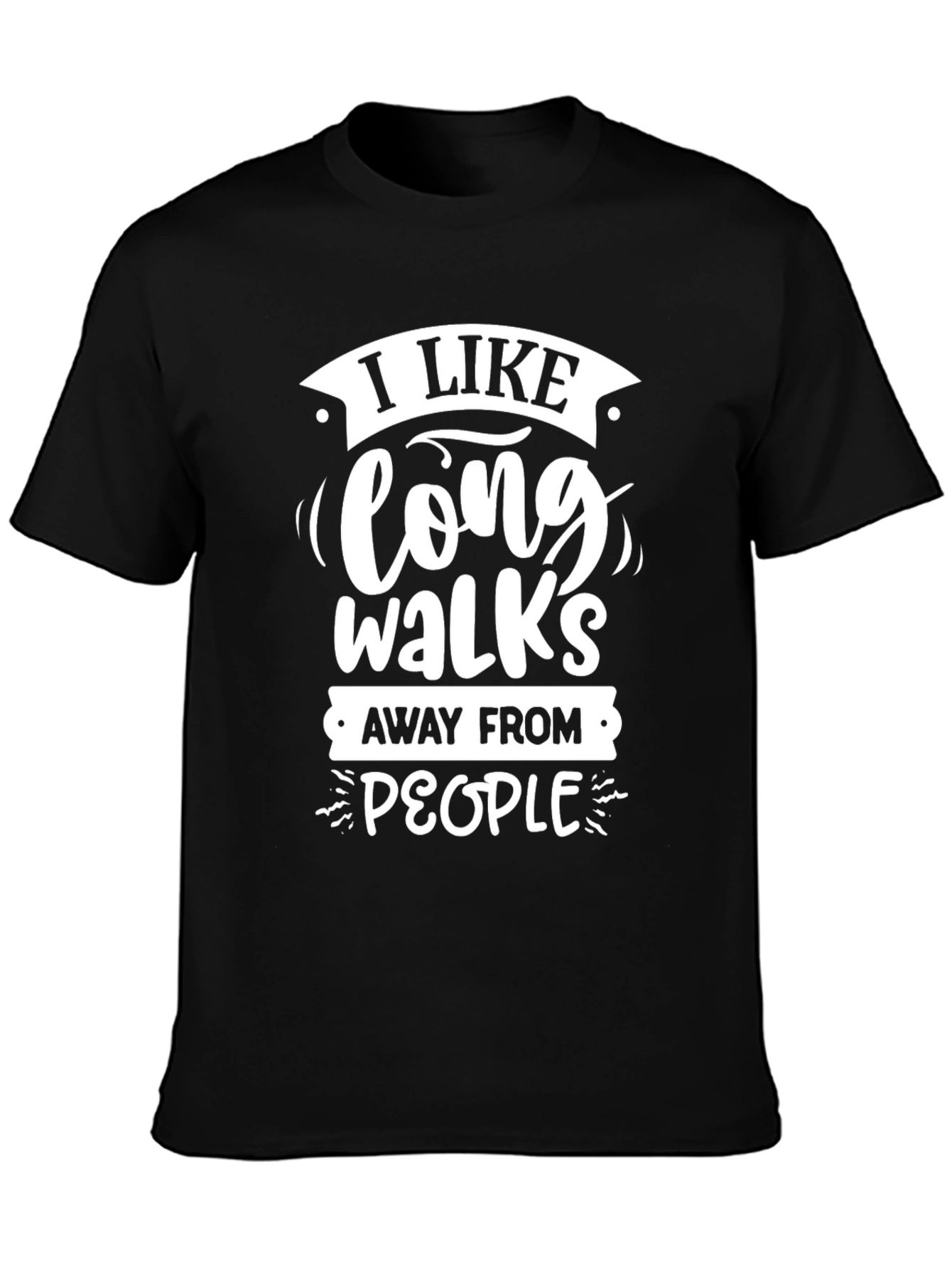 Funny Sarcastic Graphic T-Shirt: Long Walks Away From People