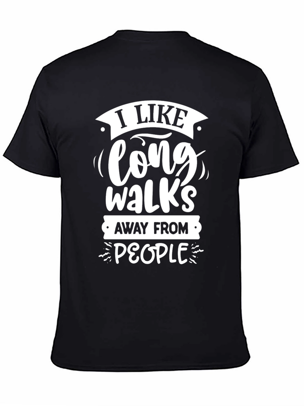 Funny Sarcastic Graphic T-Shirt: Long Walks Away From People