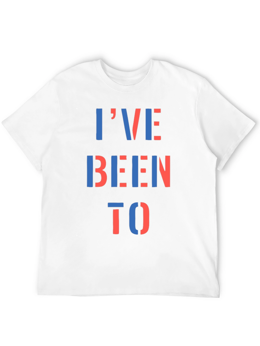 Ive Been To T-Shirt - Bold Statement Tee