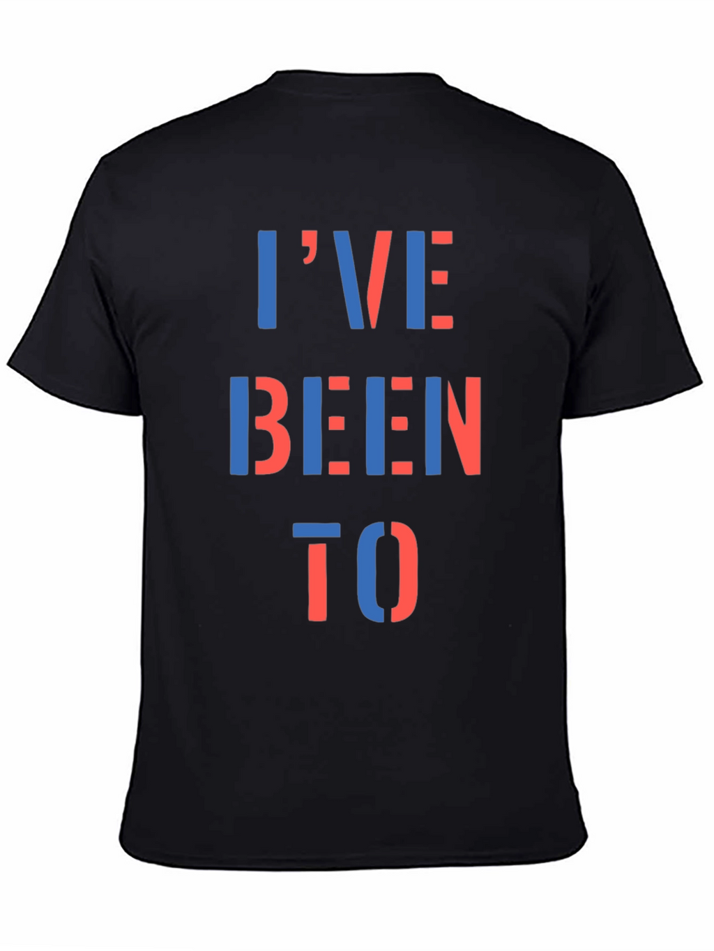 Ive Been To T-Shirt - Bold Statement Tee