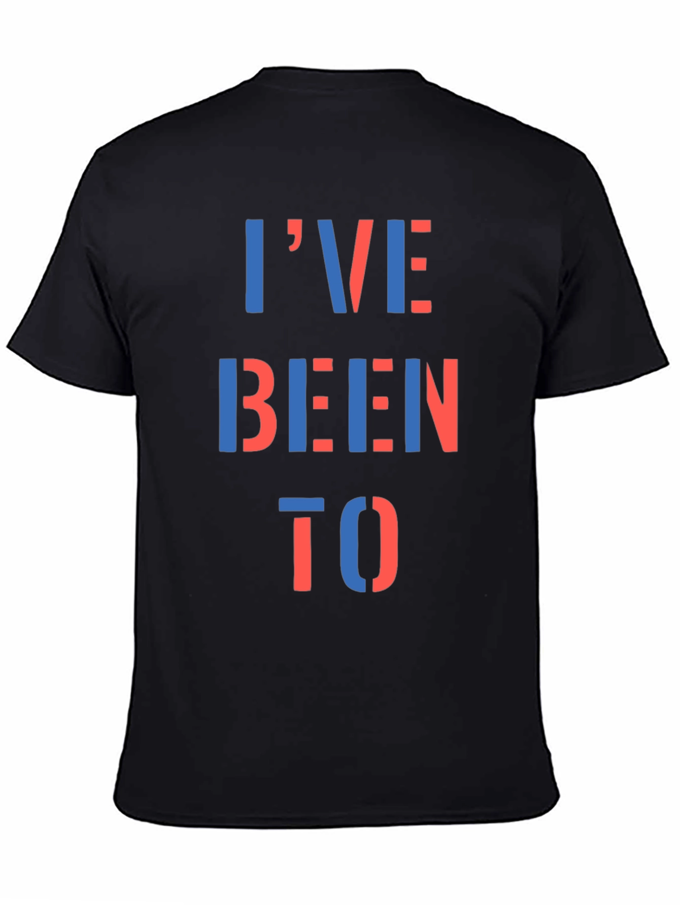 Ive Been To T-Shirt - Bold Statement Tee
