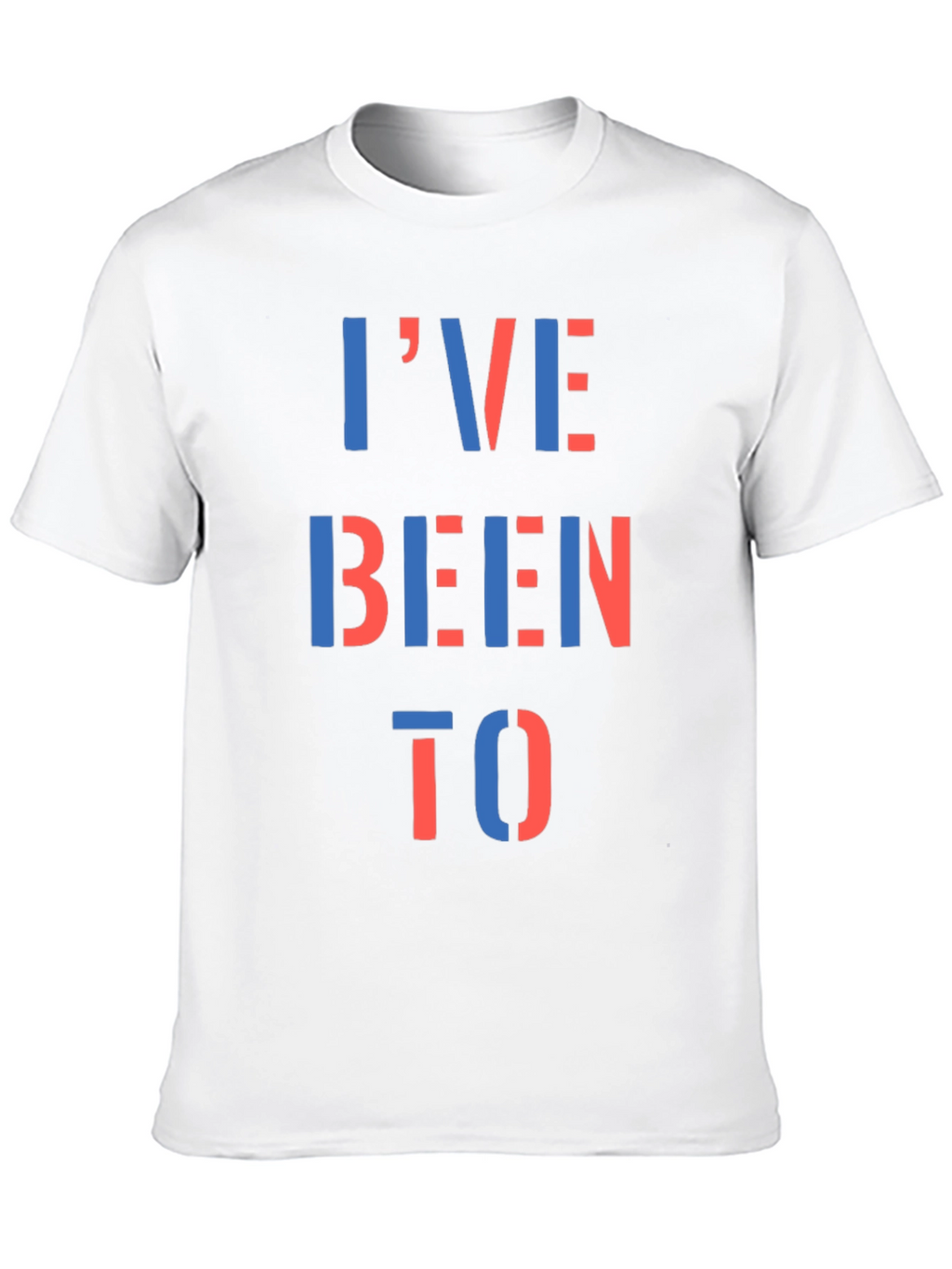 Ive Been To T-Shirt - Bold Statement Tee