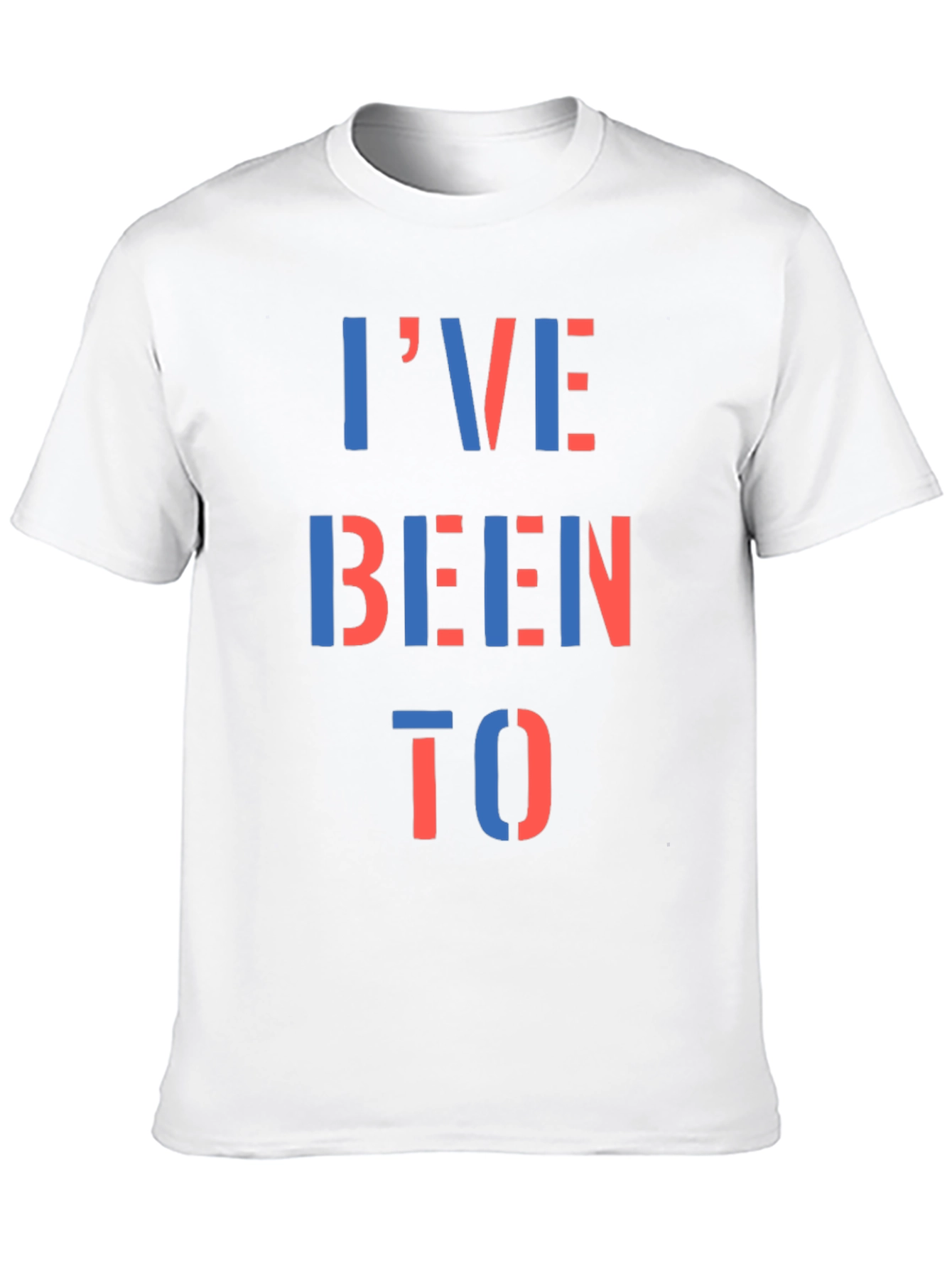Ive Been To T-Shirt - Bold Statement Tee