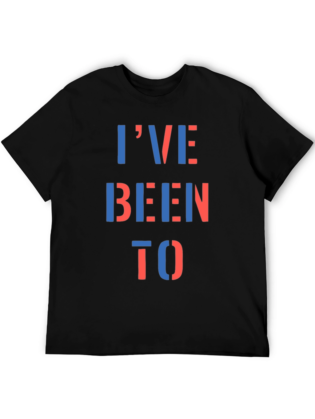 Ive Been To T-Shirt - Bold Statement Tee