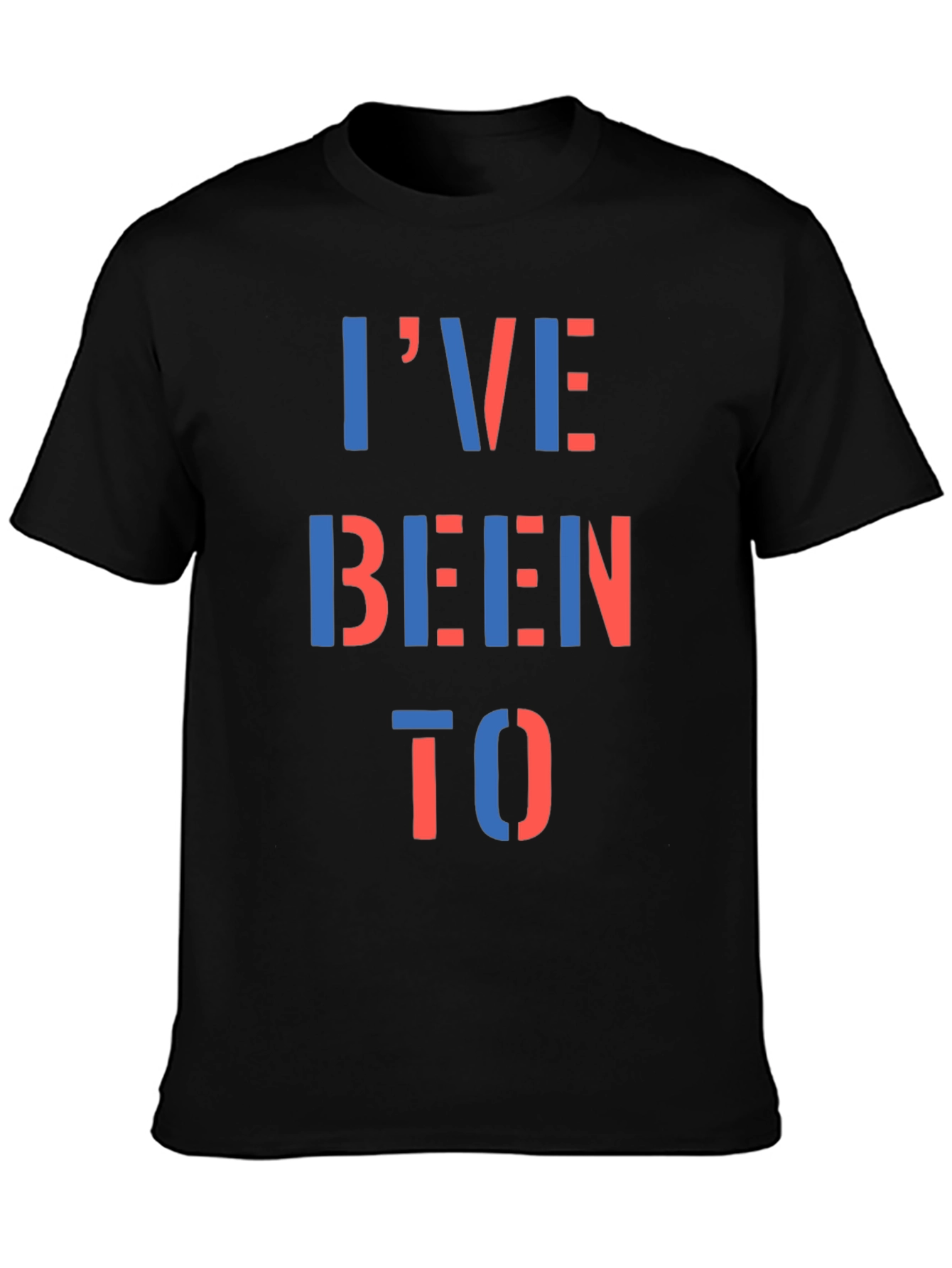 Ive Been To T-Shirt - Bold Statement Tee