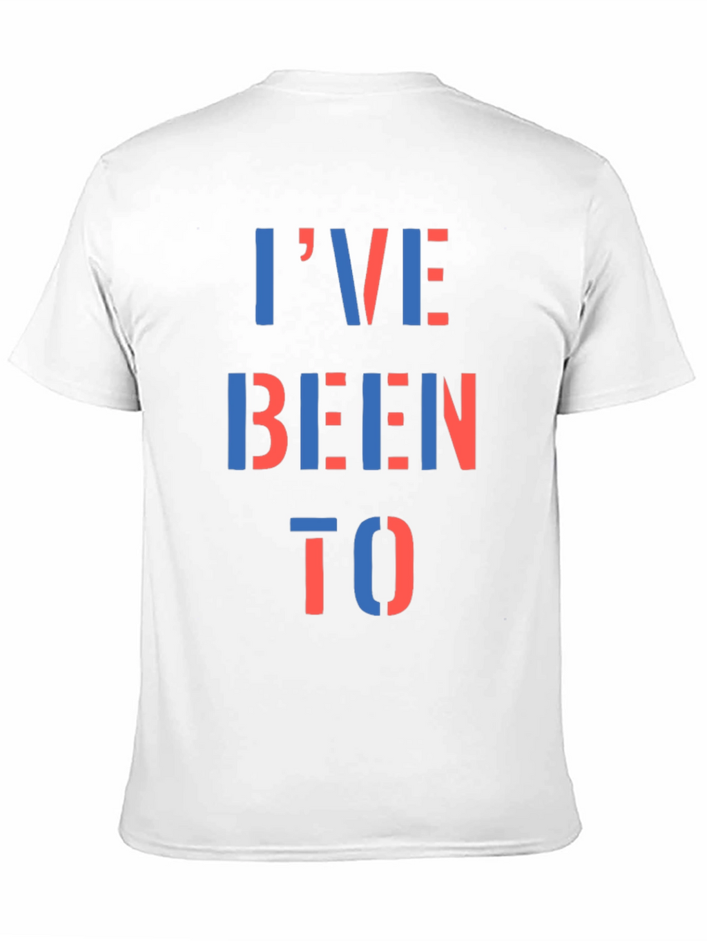 Ive Been To T-Shirt - Bold Statement Tee