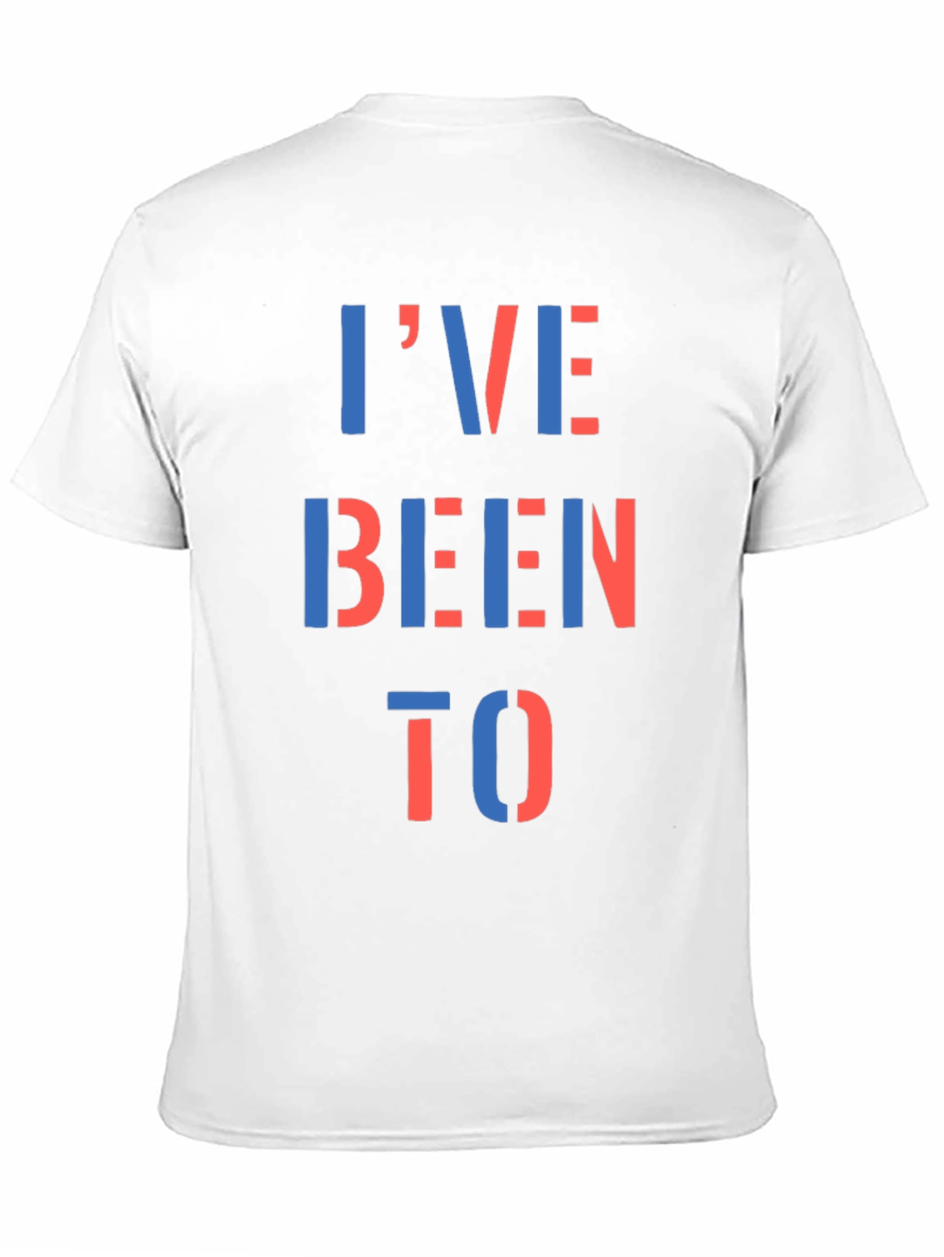 Ive Been To T-Shirt - Bold Statement Tee