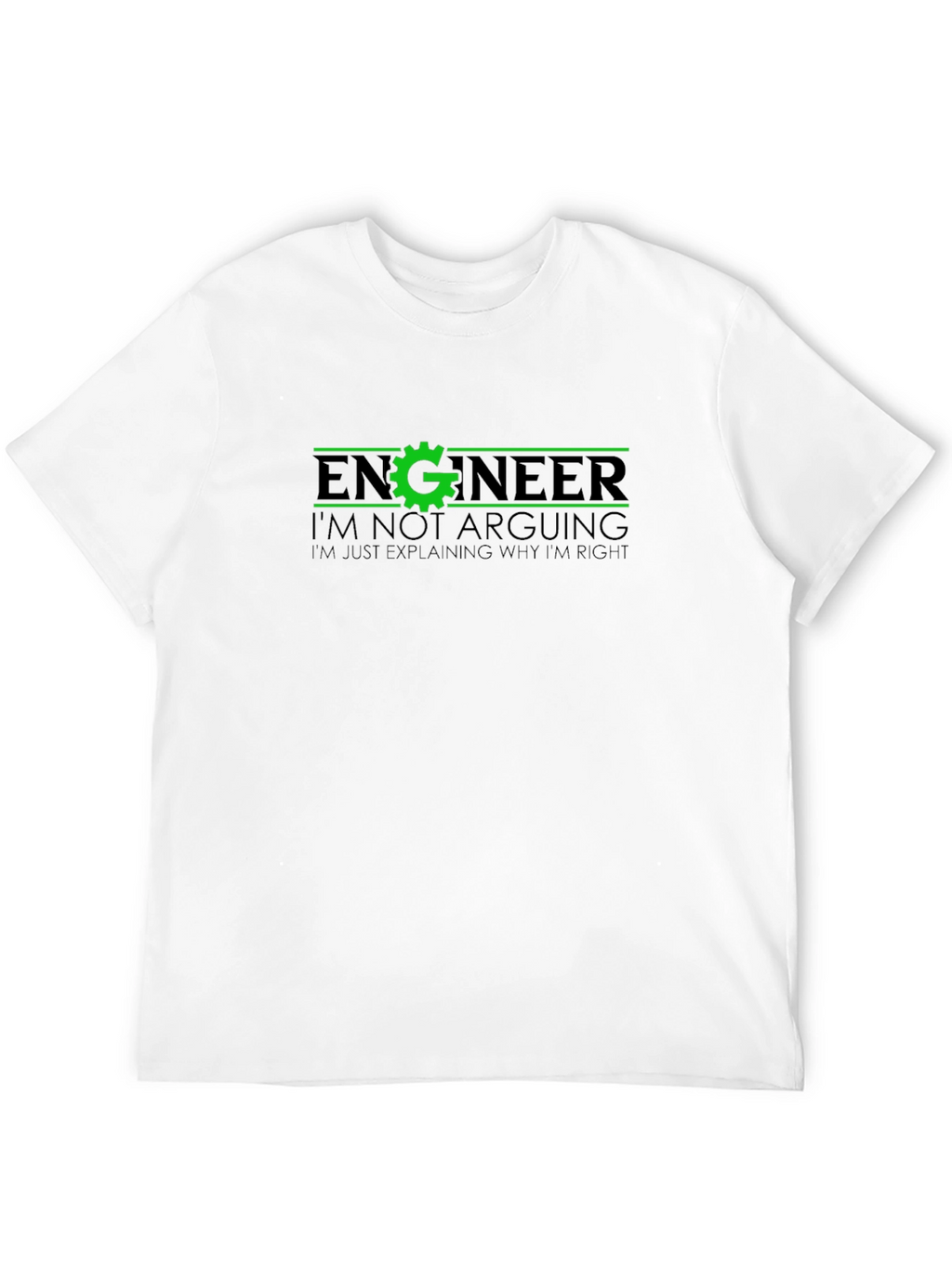 Engineer Funny T-Shirt - Im Not Arguing