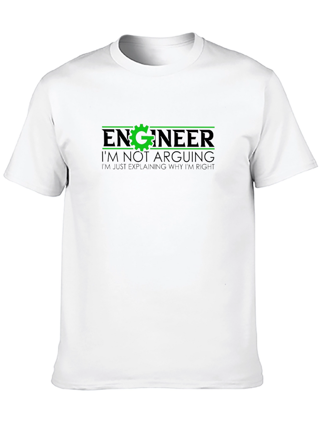 Engineer Funny T-Shirt - Im Not Arguing