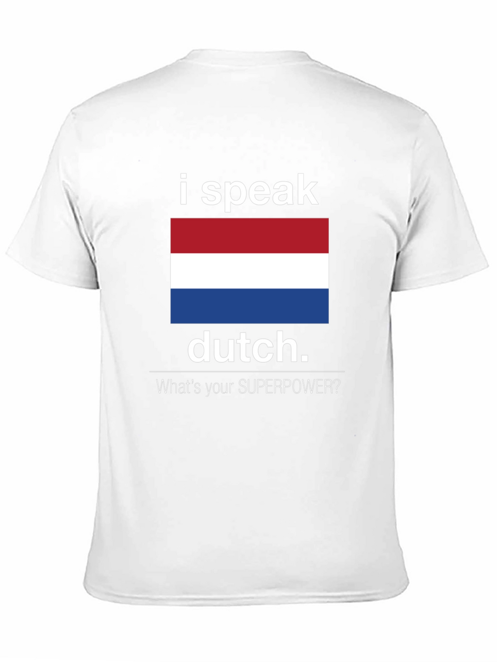 I Speak Dutch T-Shirt - Whats Your Superpower Tee