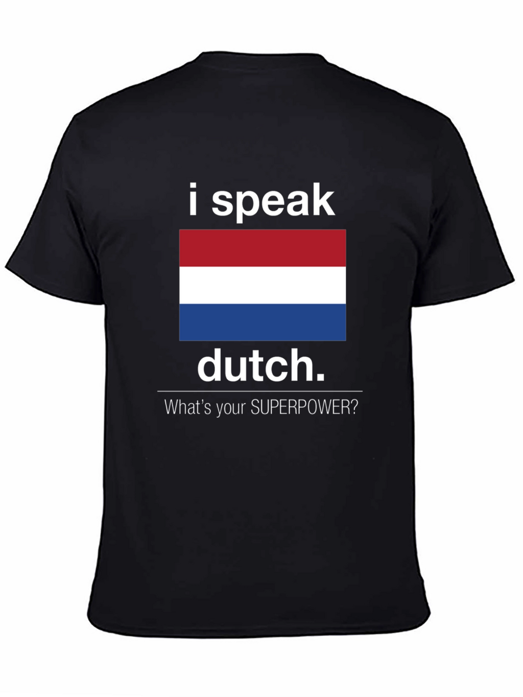 I Speak Dutch T-Shirt - Whats Your Superpower Tee
