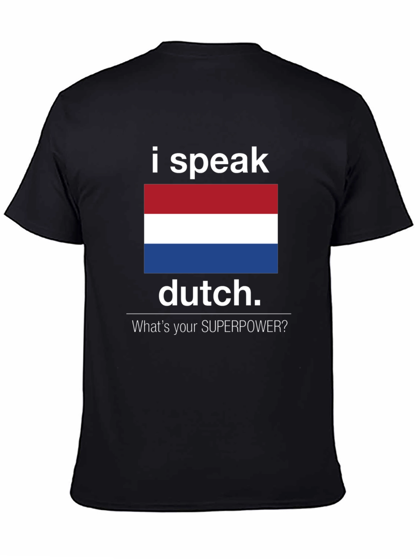 I Speak Dutch T-Shirt - Whats Your Superpower Tee