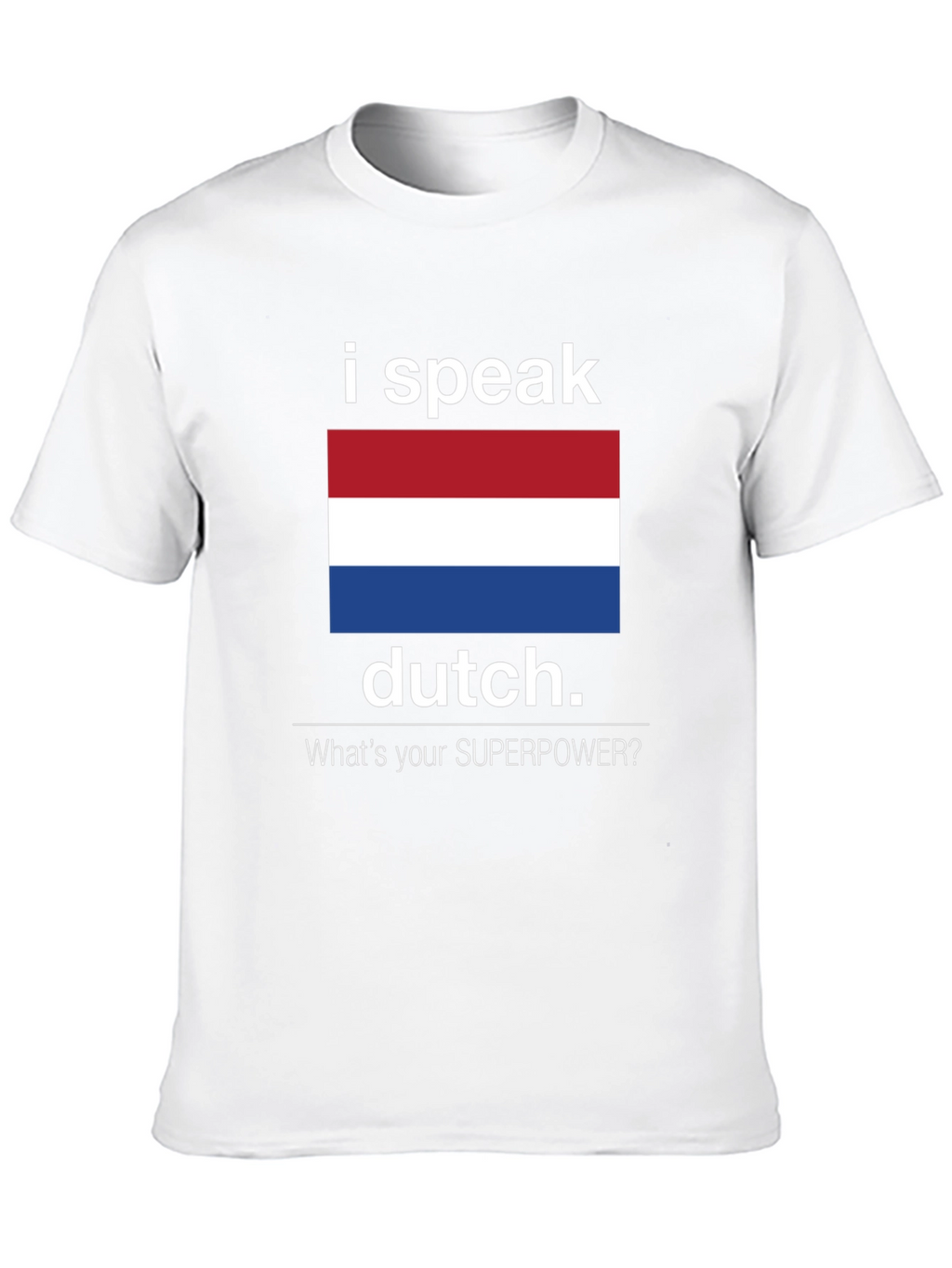 I Speak Dutch T-Shirt - Whats Your Superpower Tee