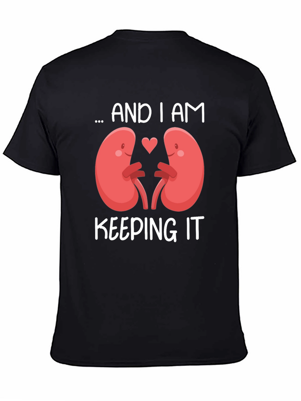 I Am Keeping It Kidney T-Shirt