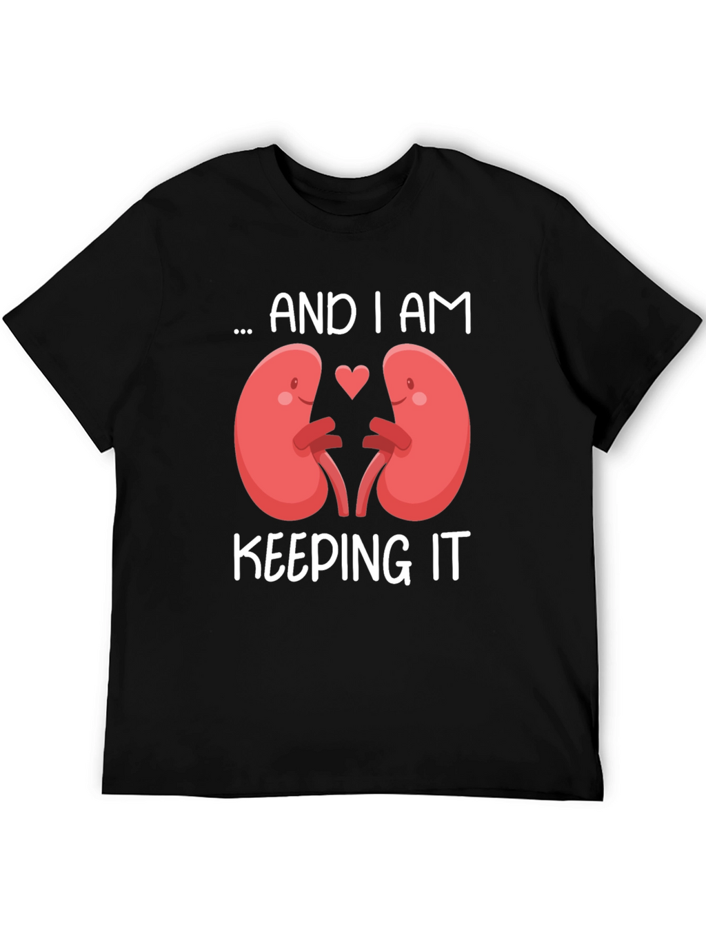 I Am Keeping It Kidney T-Shirt