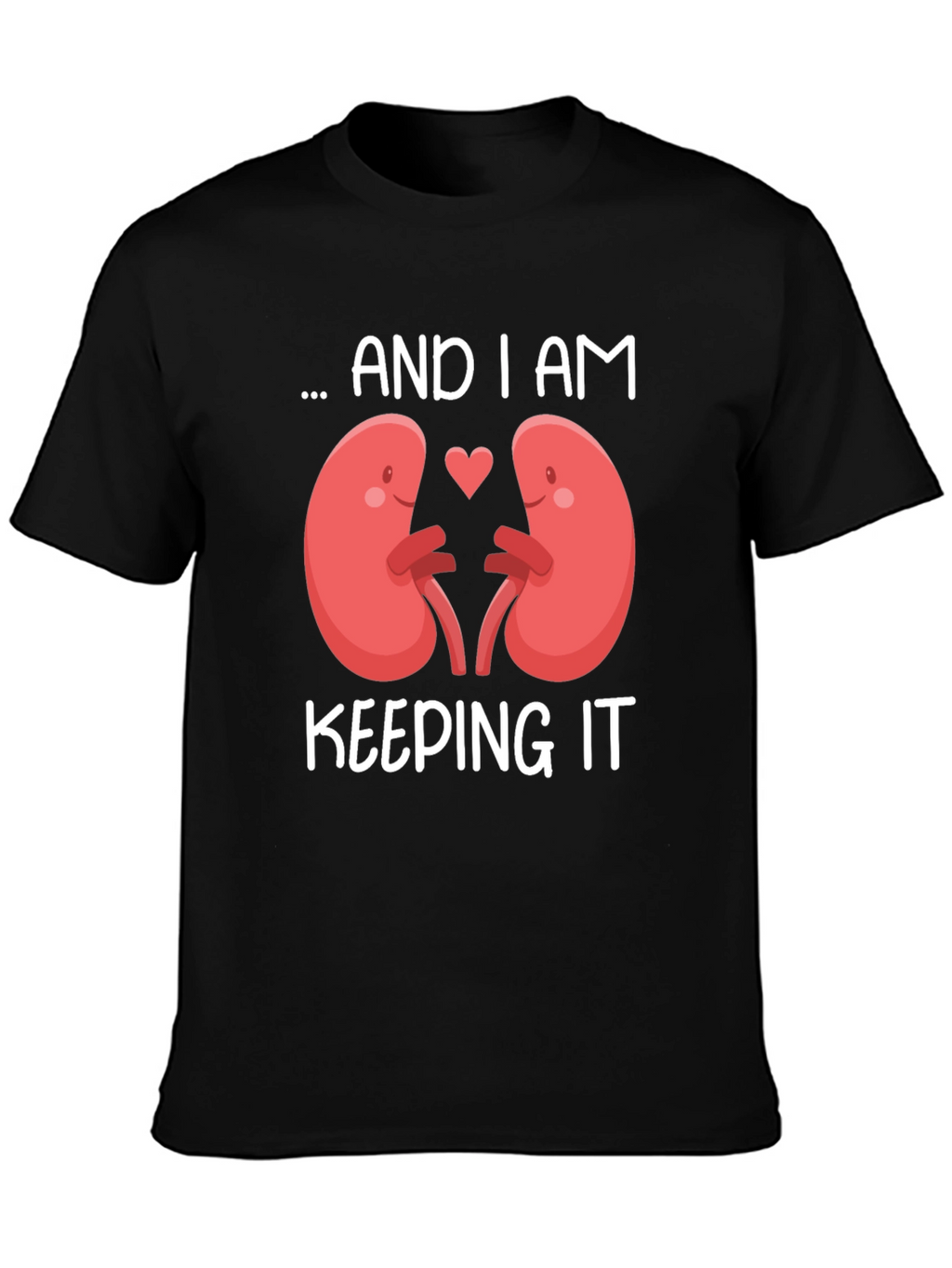 I Am Keeping It Kidney T-Shirt
