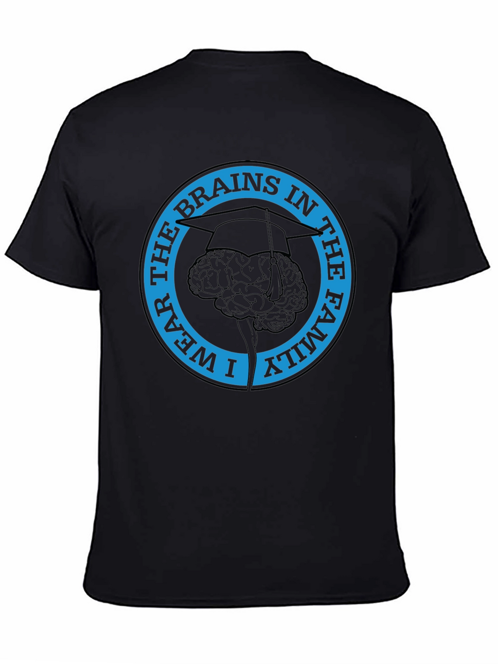 I Wear The Brains in the Family T-Shirt