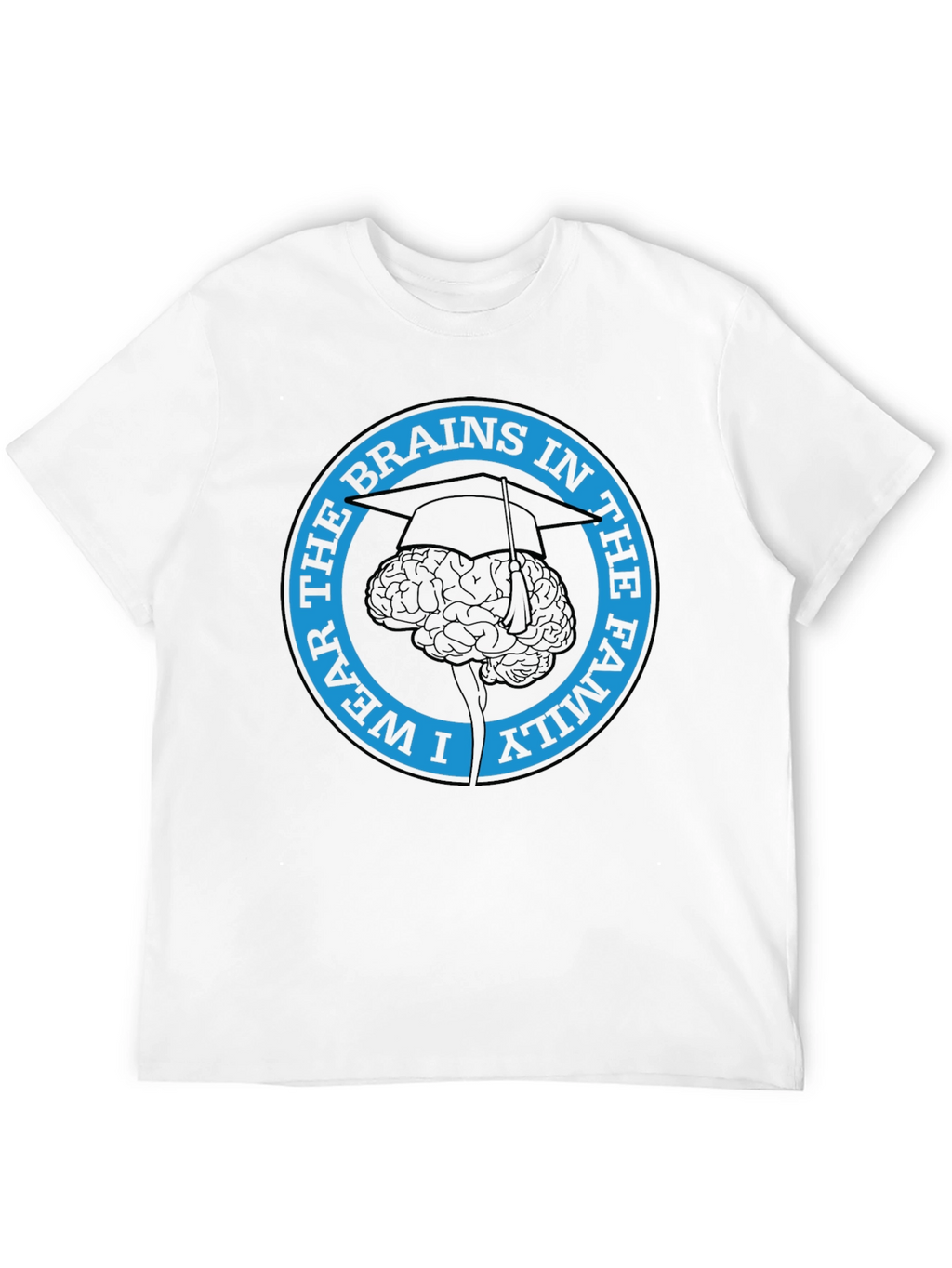 I Wear The Brains in the Family T-Shirt