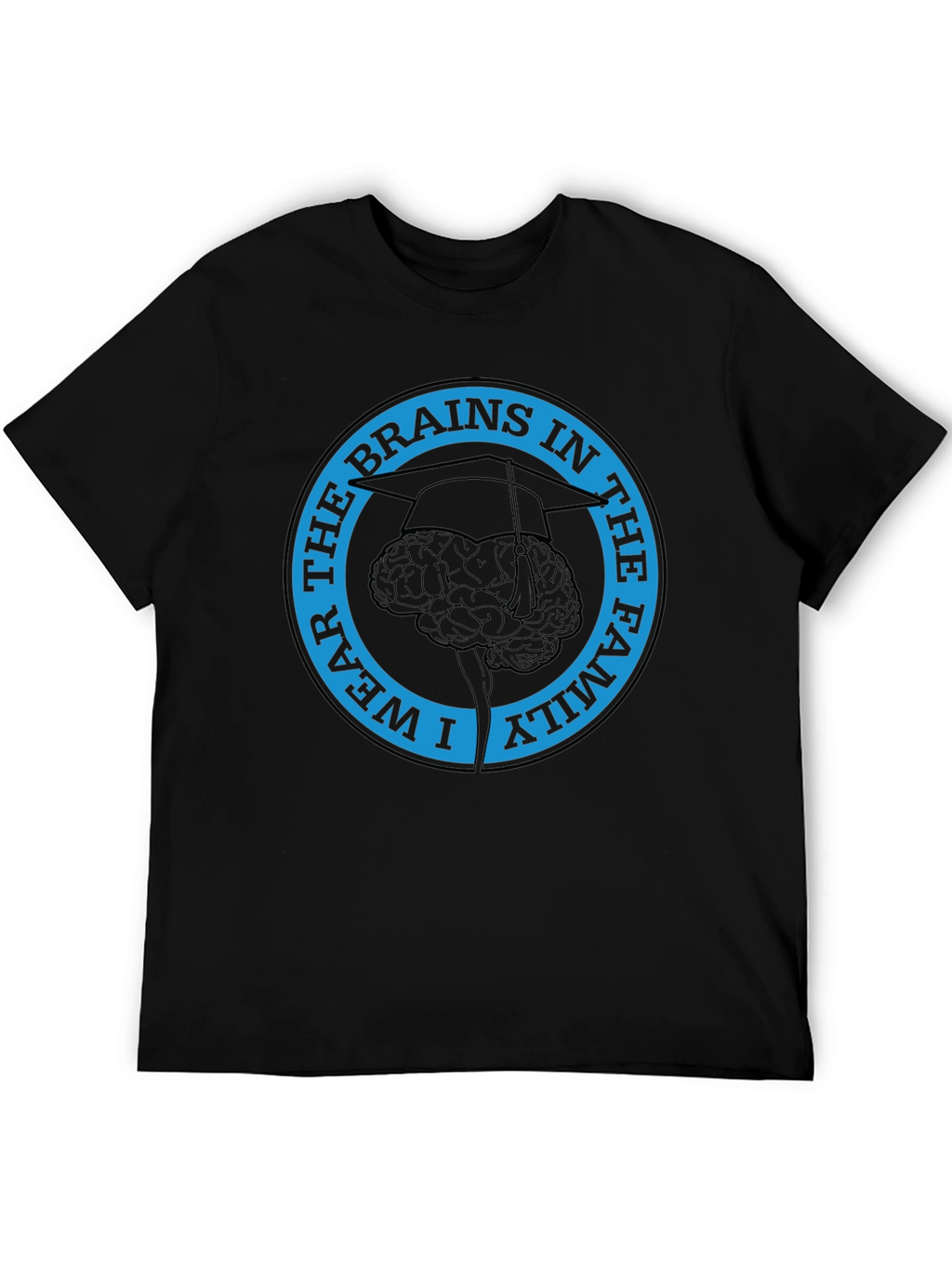 I Wear The Brains in the Family T-Shirt