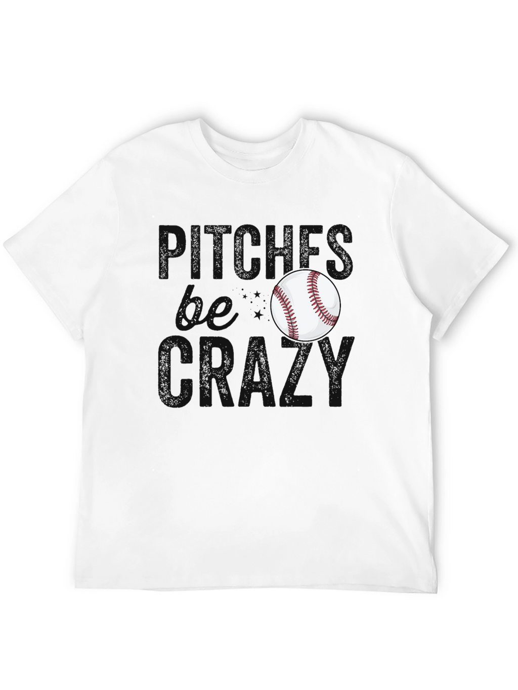 Pitches Be Crazy Baseball T-Shirt