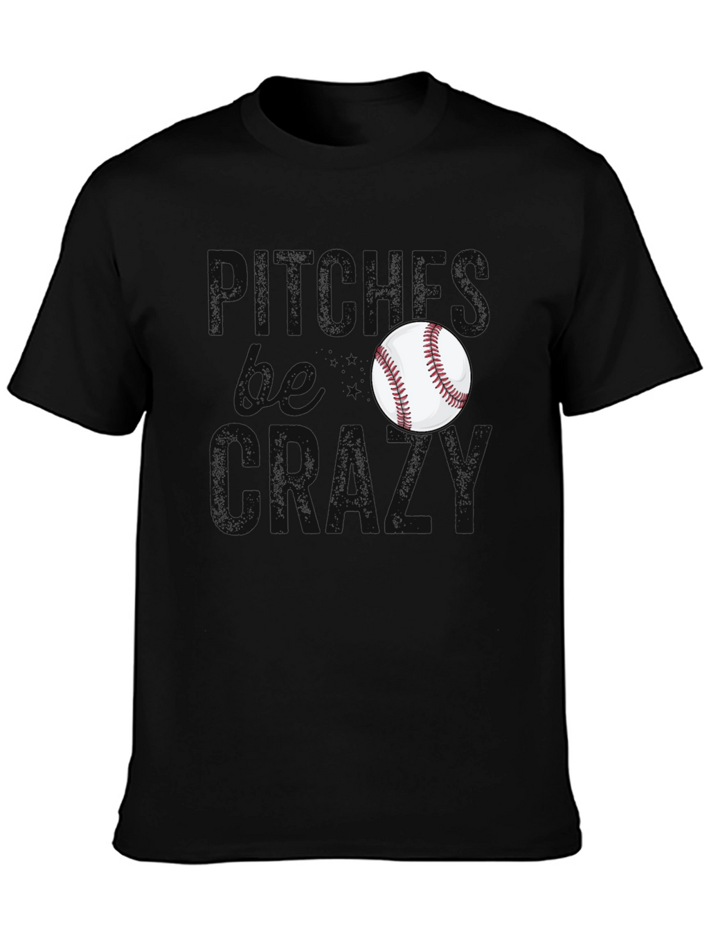 Pitches Be Crazy Baseball T-Shirt