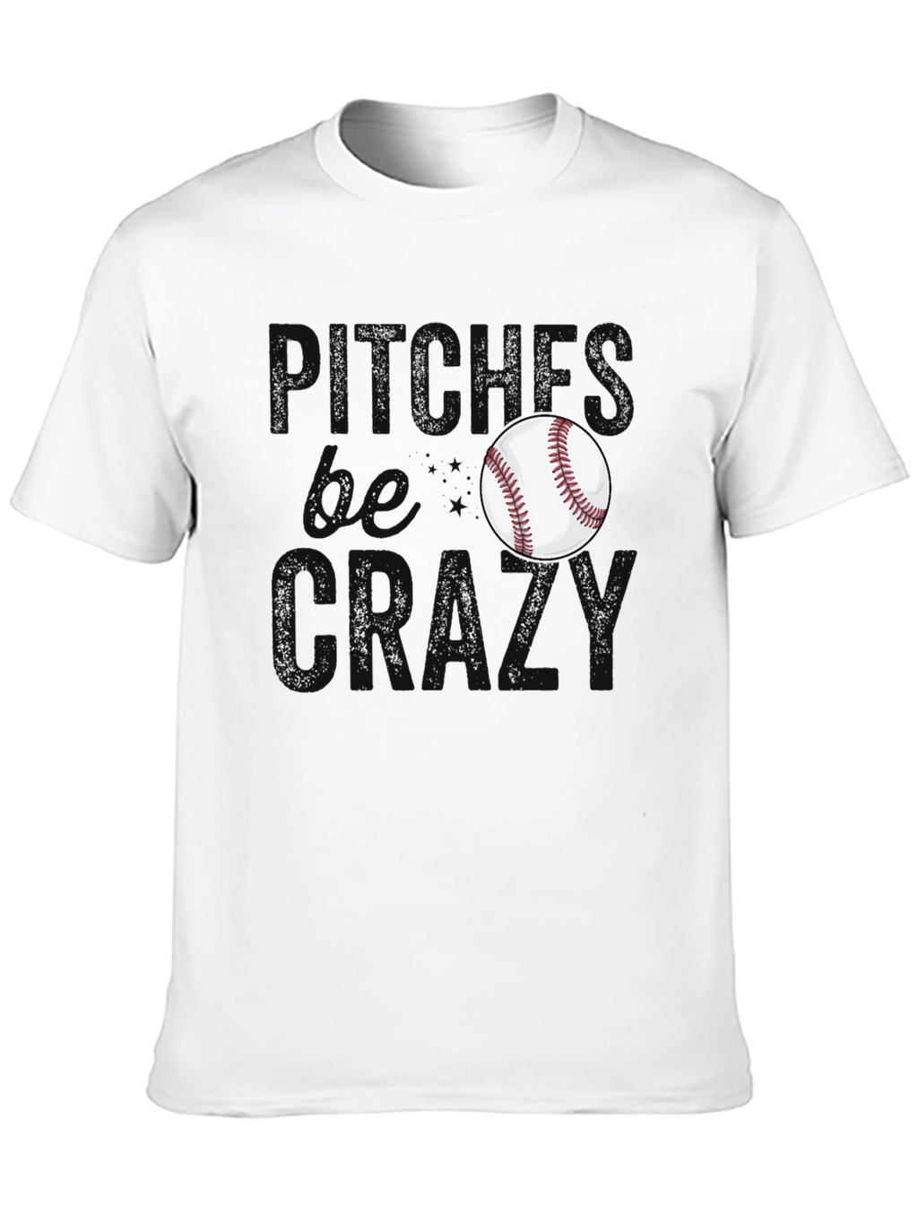 Pitches Be Crazy Baseball T-Shirt
