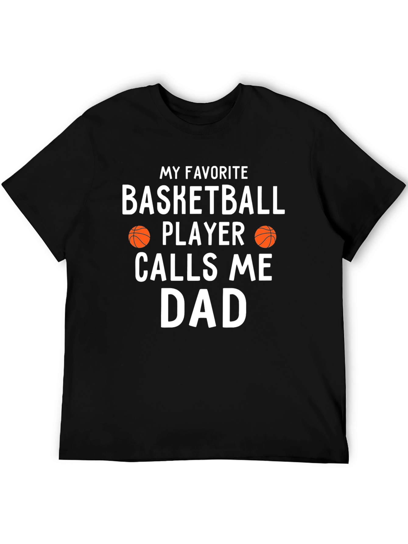 Basketball Dad T-Shirt - My Favorite Player Calls Me Dad