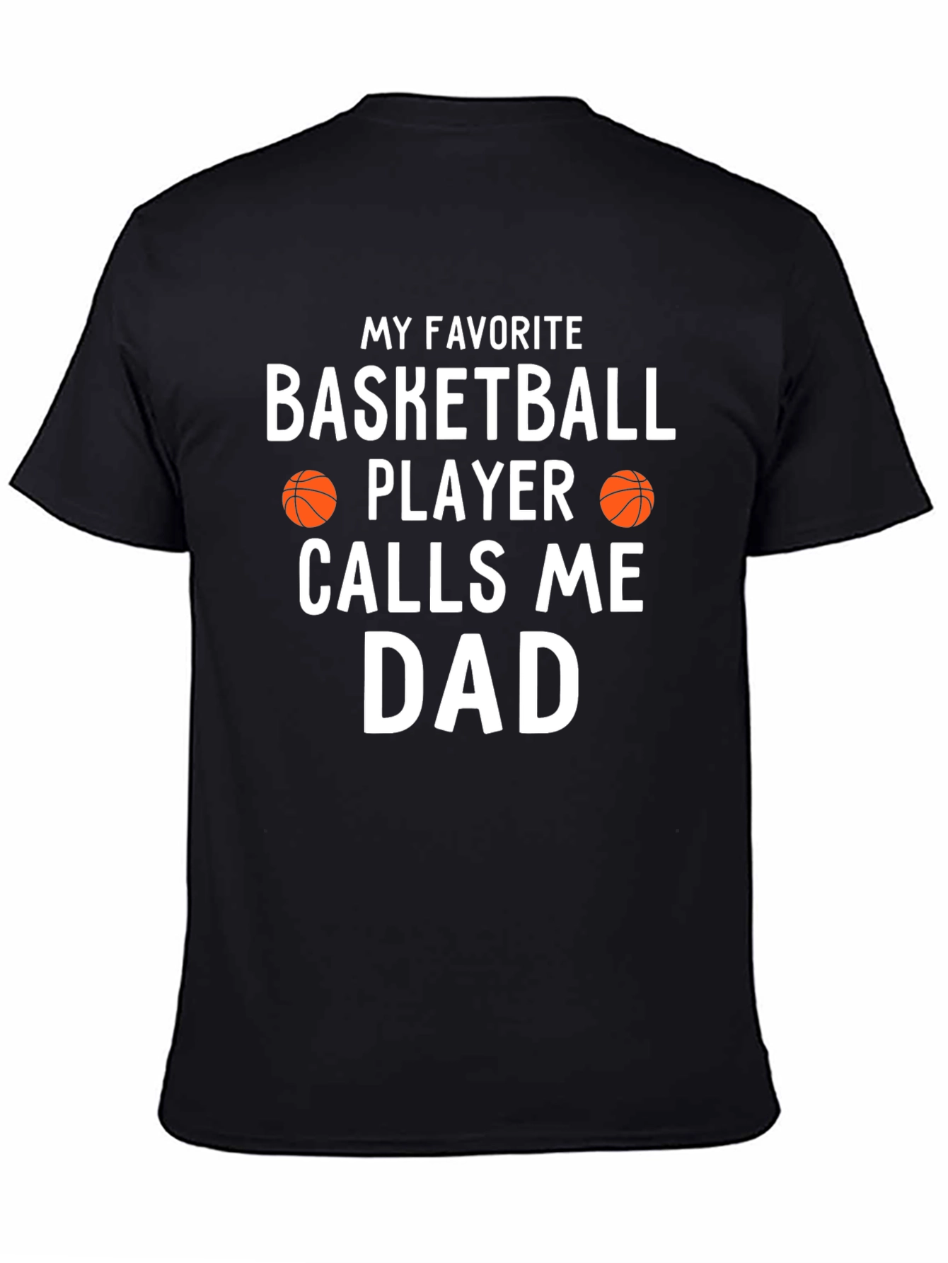 Basketball Dad T-Shirt - My Favorite Player Calls Me Dad