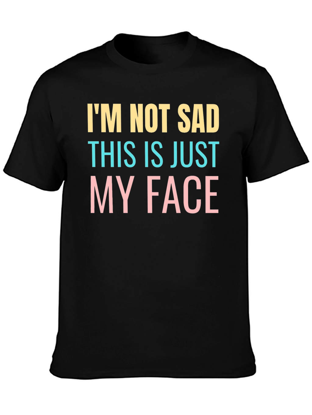 Funny Im Not Sad Graphic T-Shirt