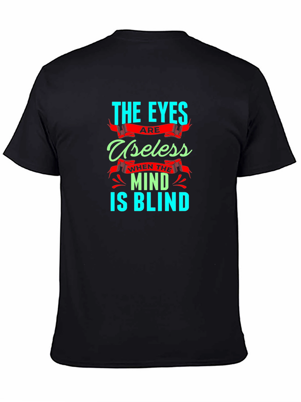 Eyes Useless Mind Blind T-Shirt - Black Cotton Tee