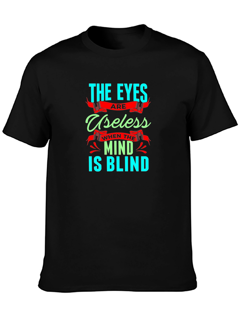 Eyes Useless Mind Blind T-Shirt - Black Cotton Tee