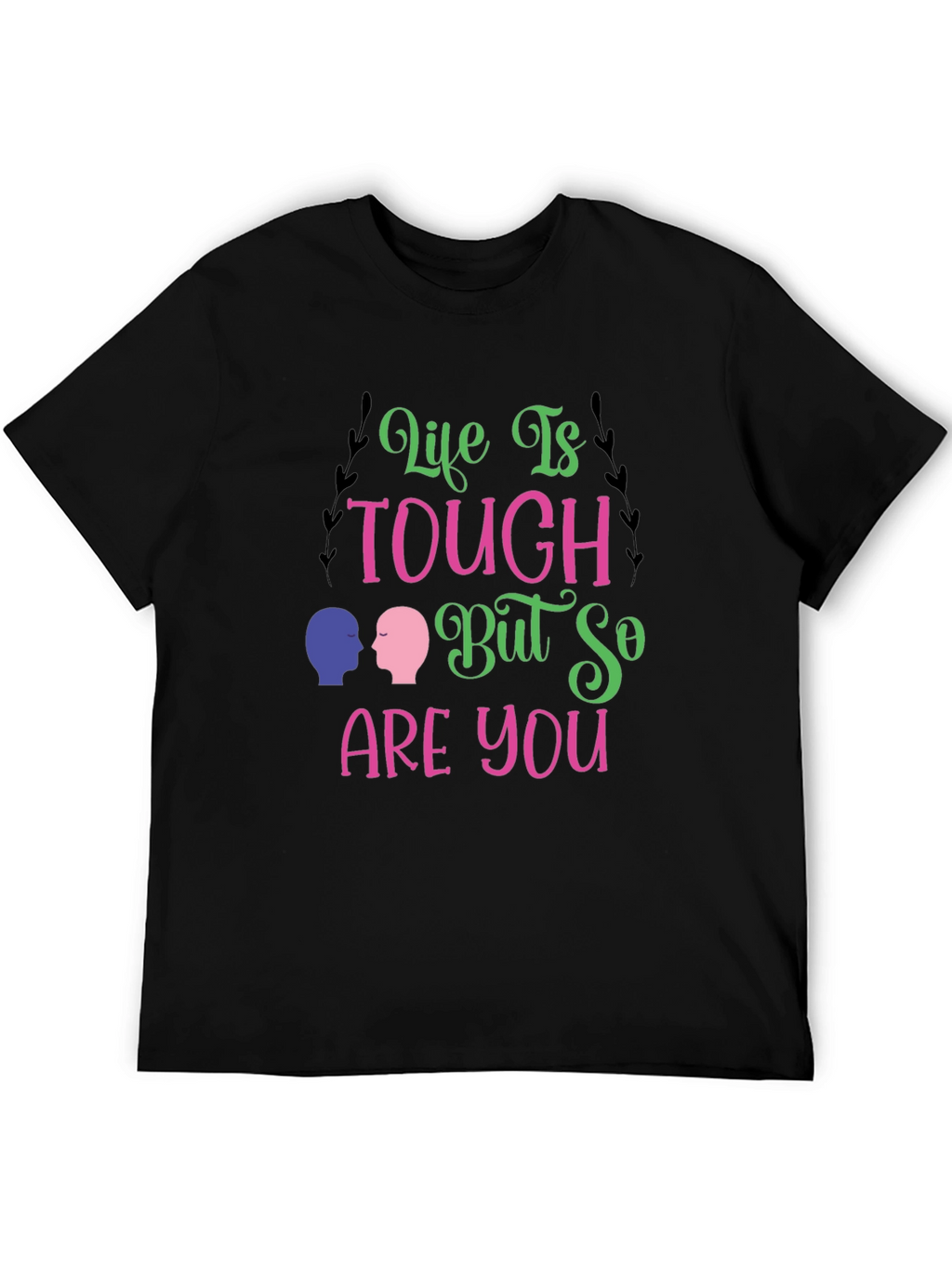 Life Is Tough T-Shirt - Inspiring Graphic Tee