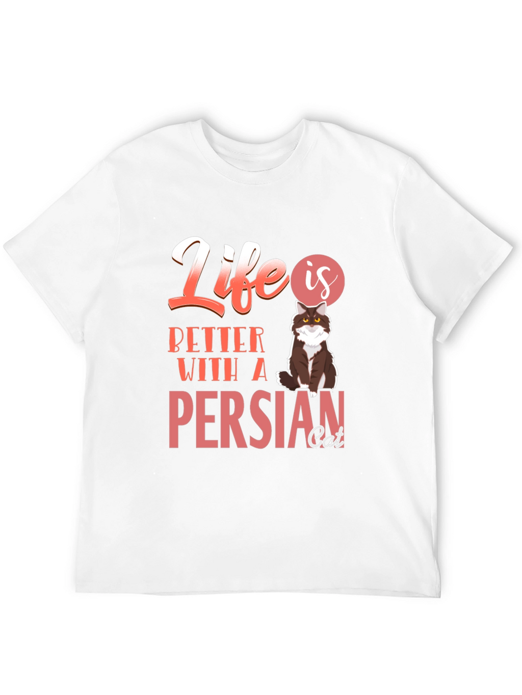 Life Is Better With A Persian Cat T-Shirt