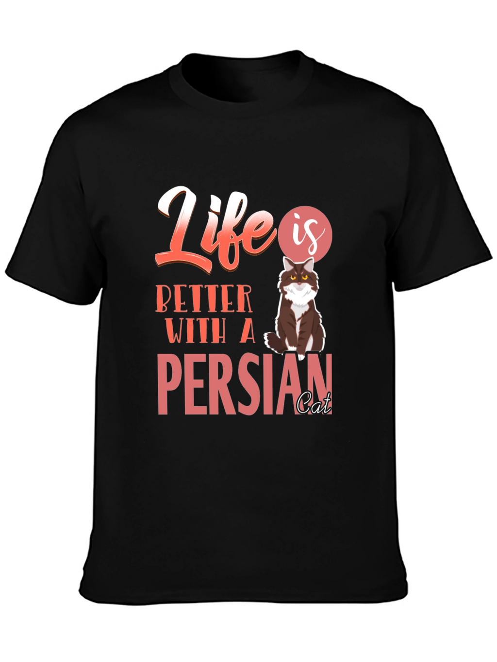 Life Is Better With A Persian Cat T-Shirt