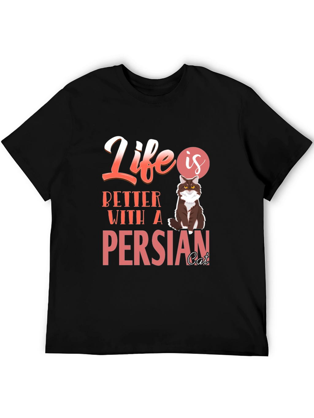 Life Is Better With A Persian Cat T-Shirt