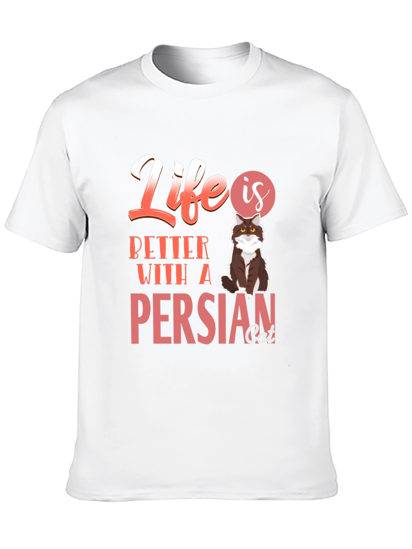 Life Is Better With A Persian Cat T-Shirt